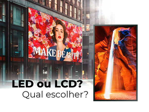 LED ou LCD: Qual o mais indicado para o seu negócio?